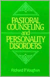Title: Pastoral Counseling and Personality Disorders, Author: Richard P. Vaughan