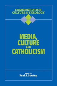 Title: Media, Culture and Catholicism, Author: Paul A. Soukup S.J.