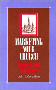 Title: Marketing Your Church: Concepts and Strategies, Author: John Considine