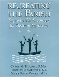 Title: Recreating the Parish: Reproducible Resources for Pastoral Ministers, Author: Holden