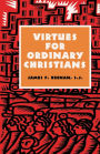 Virtues for Ordinary Christians / Edition 1