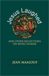 Title: Jesus Laughed: And Other Reflections on Being Human, Author: Jean Maalouf