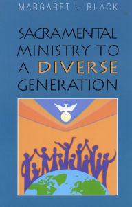 Title: Sacramental Ministry to a Diverse Generation, Author: Margaret L. Black