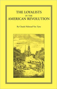 Title: The Loyalists in the American Revolution, Author: Claude Halstead Van Tyne