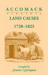 Title: Accomack (Virginia) Land Causes, 1728-1825, Author: Stratton Nottingham