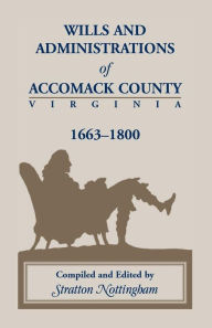 Title: Wills and Administrations of Accomack, 1663-1800, Author: Stratton Nottingham