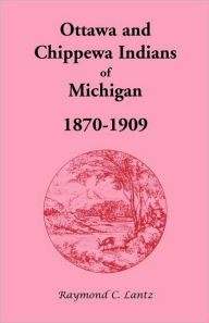 Title: Ottawa and Chippewa Indians of Michigan, 1870-1909, Author: Raymond C Lantz