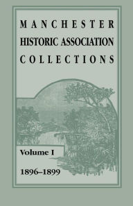 Title: Manchester Historic Association Collections: Volume 1, 1896-1899, Author: Unknown