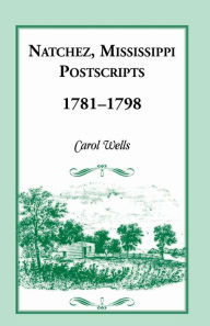 Title: Natchez Postscripts, 1781-1798, Author: Carol Wells