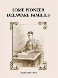 Title: Some Pioneer Delaware Families, Author: Donald Odell Virdin