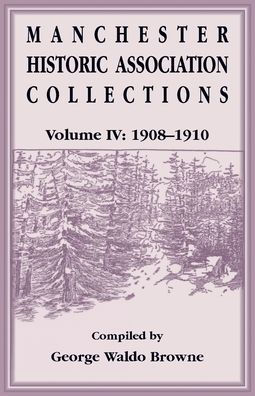 Manchester Historic Association Collections, Volume 4, 1908-1910