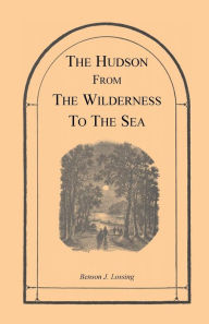 Title: The Hudson from the Wilderness to the Sea, Author: Benson J Lossing