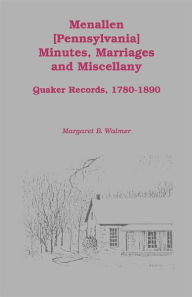 Title: Menallen Minutes, Marriages and Miscellany: Quaker Records, 1780-1890, Author: Margaret B Walmer