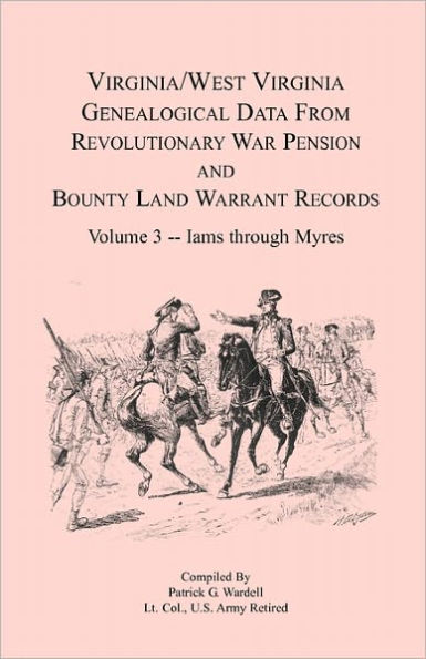Virginia and West Virginia Genealogical Data from Revolutionary War Pension and Bounty Land Warrant Records, Volume 3 Iams through Myres
