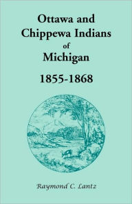 Title: Ottawa and Chippewa Indians of Michigan, 1855-1868, Author: Raymond C Lantz