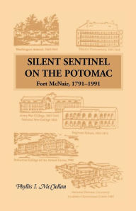 Title: Silent Sentinel on the Potomac: Fort McNair, 1791-1991, Author: Phyllis I McClellan