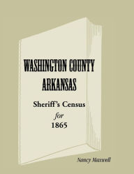 Title: Washington County, Arkansas, Sheriff's Census for 1865, Author: Nancy Maxwell