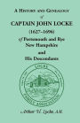 A History and Genealogy of Captain John Locke (1627-1696) of Portsmouth and Rye, New Hampshire and His Descendants: Also of Nathaniel Locke of Portsmouth, and a short account of the History of the Lockes in England