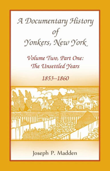 A Documentary History of Yonkers, New York: The Unsettled Years, 1853-1860