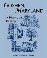 Title: Goshen, Maryland: A History and Its People, Author: Ardith Gunderman Boggs