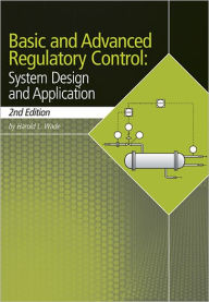 Title: Basic and Advanced Regulatory Control: System Design and Application / Edition 2, Author: Harold L. Wade