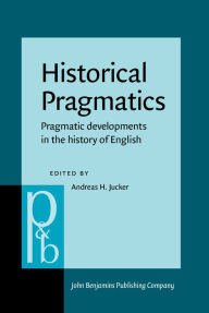 Title: Historical Pragmatics: Pragmatic Developments in the History of English, Author: Andreas H. Jucker