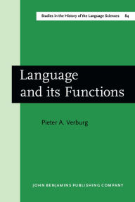 Title: Language and its Functions: A historico-critical study of views concerning the functions of language from the pre-humanistic philology of Orleans to the rationalistic philology of Bopp. Translated by Paul Salmon in consultation with Anthony J. Klijnsmit, Author: Pieter A. Verburg