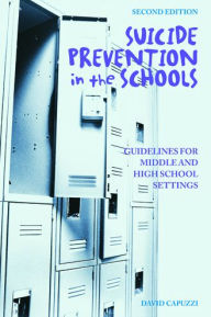 Title: Suicide Prevention in the Schools: Guidelines for Middle and High School Settings, Author: David Capuzzi