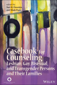 Title: Casebook for Counseling Lesbian, Gay, Bisexual, and Transgender Persons and Their Families, Author: Sari H. Dworkin