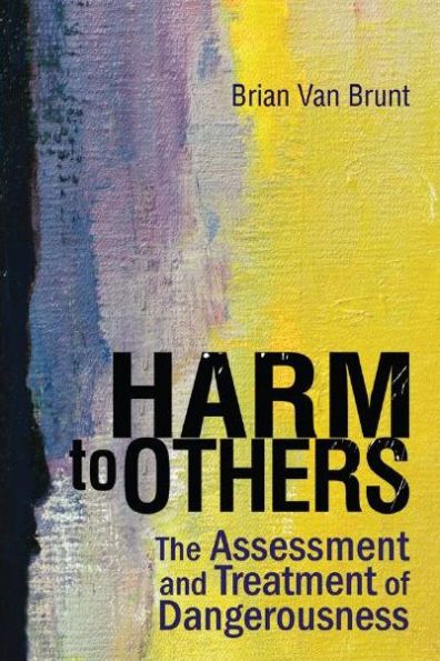 Harm to Others: The Assessment and Treatment of Dangerousness