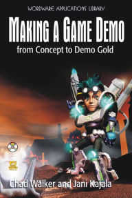 Title: Making a Game Demo: From Concept to Demo Gold, Author: Chad Walker