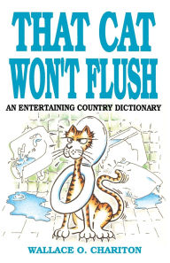 Title: That Cat Won't Flush, Author: Wallace O. Chariton