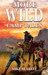 Title: More Wild Camp Tales, Author: Mike Blakely