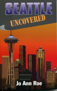 Title: Seattle Uncovered, Author: Jo Ann Roe