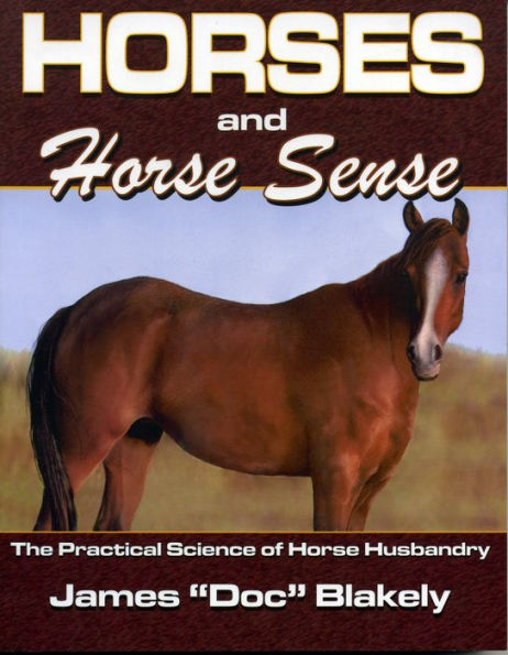 Horses And Horse Sense: The Practical Science of Horse Husbandry