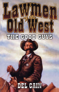 Title: Lawmen of the Old West: The Good Guys, Author: Del Cain