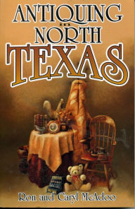 Title: Antiquing in North Texas: A Guide to Antique Shops, Malls and Flea Markets, Author: Ron McAdoo