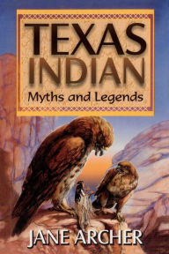 Title: Texas Indian Myths & Legends, Author: Jane Arcger