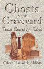 Ghosts In The Graveyard: Texas Cemetery Tales