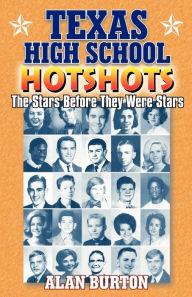 Title: Texas High School Hotshots: The Stars Before They Were Stars, Author: Alan Burton