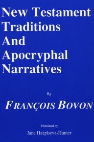 Title: New Testament Traditions and Apocryphal Narratives, Author: Francois Bovon