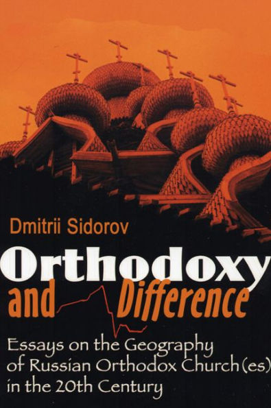 Orthodoxy and Difference: Essays on the Geography of Russian Orthodox Church(es) 20th Century