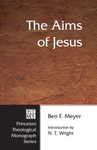 Title: The Aims of Jesus, Author: Ben F Meyer