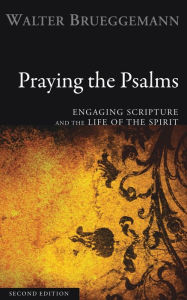 Title: Praying the Psalms: Engaging Scripture and the Life of the Spirit, Author: Walter Brueggemann