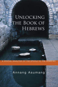 Title: Unlocking the Book of Hebrews, Author: Annang Asumang