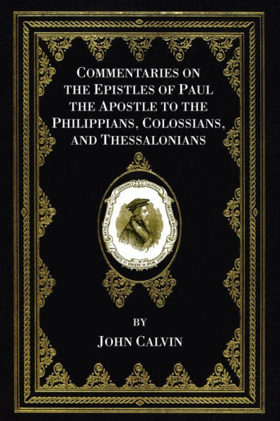 Commentaries on the Epistles of Paul the Apostle to the Philippians, Colossians, and Thessalonians