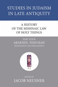Title: A History of the Mishnaic Law of Holy Things, Part 4, Author: Jacob Neusner PhD