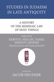 Title: A History of the Mishnaic Law of Holy Things, Part 5, Author: Jacob Neusner PhD