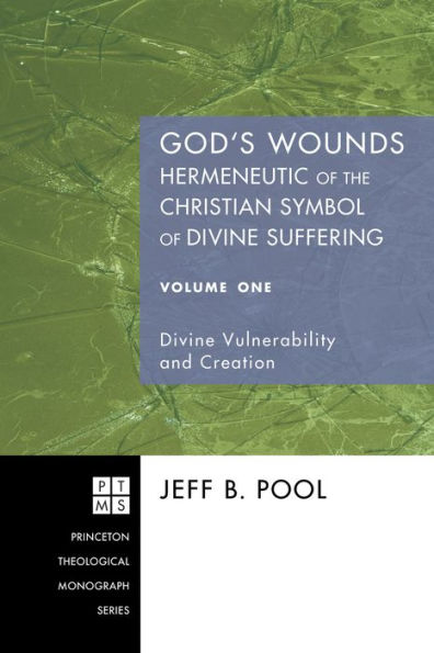 God's Wounds: Hermeneutic of the Christian Symbol Divine Suffering, Volume One