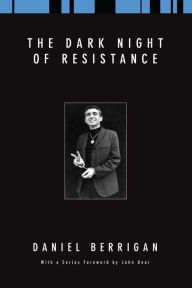Title: The Dark Night of Resistance, Author: Daniel Berrigan S J
